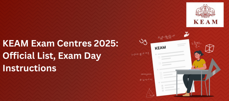 KEAM Exam Centres 2025: Official List, Exam Day Instructions