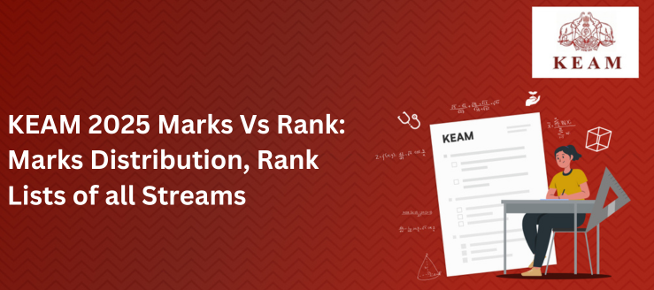 KEAM 2025 Marks Vs Rank: Marks Distribution, Rank Lists of all Streams