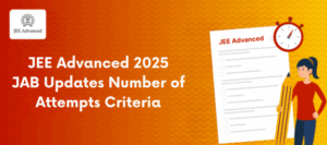 jee-advanced-2025-jab-updates-eligibility-criteria
