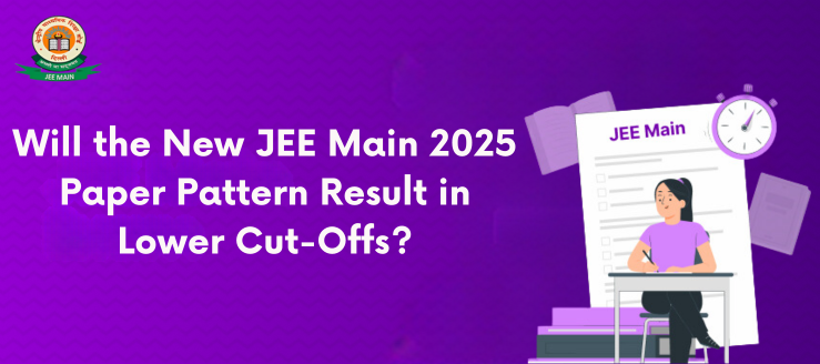 will -jee-main-2025-paper-pattern-lead-to-lower-cutoffs