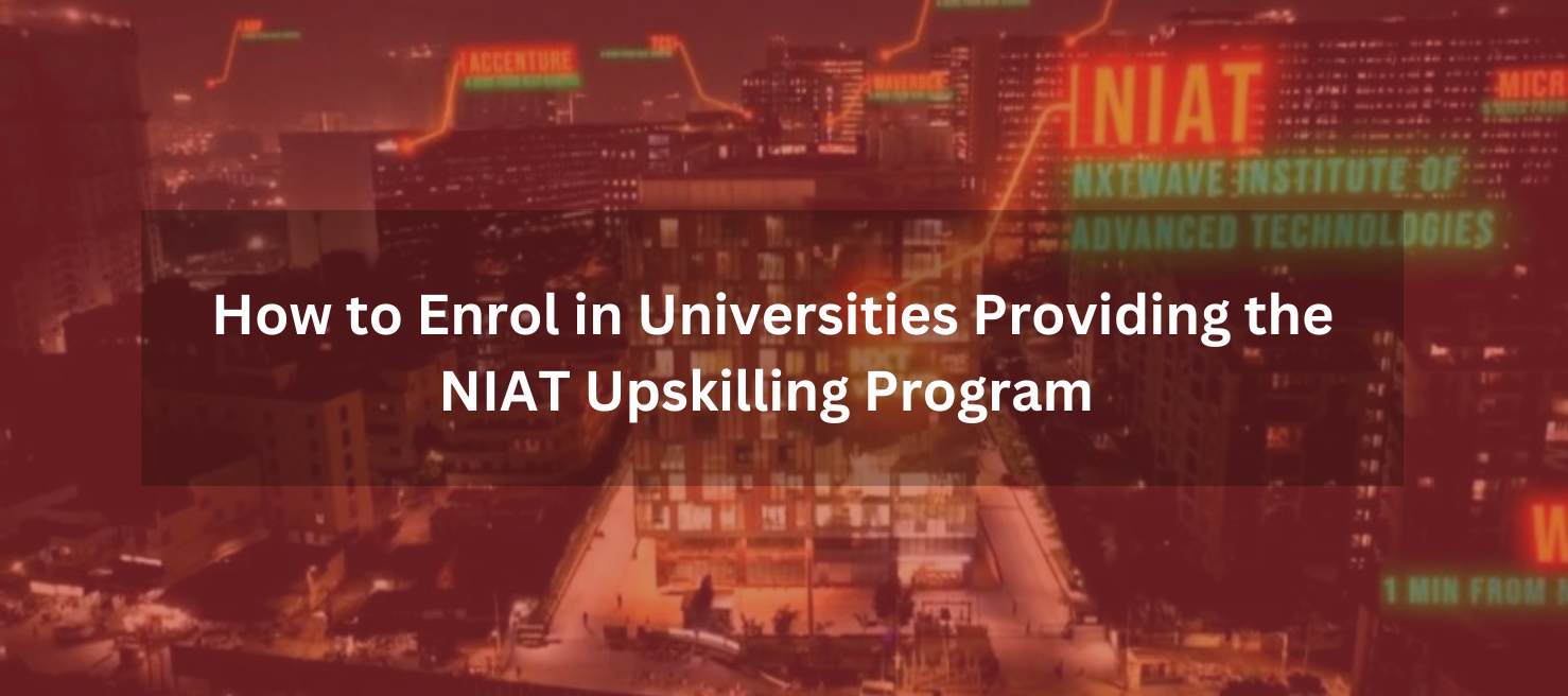 How to Enroll in Universities Providing the NIAT Upskilling Program 2025