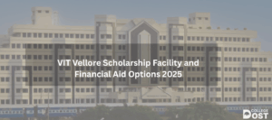 VIT Vellore Scholarship Facility and Financial Aid Options 2025