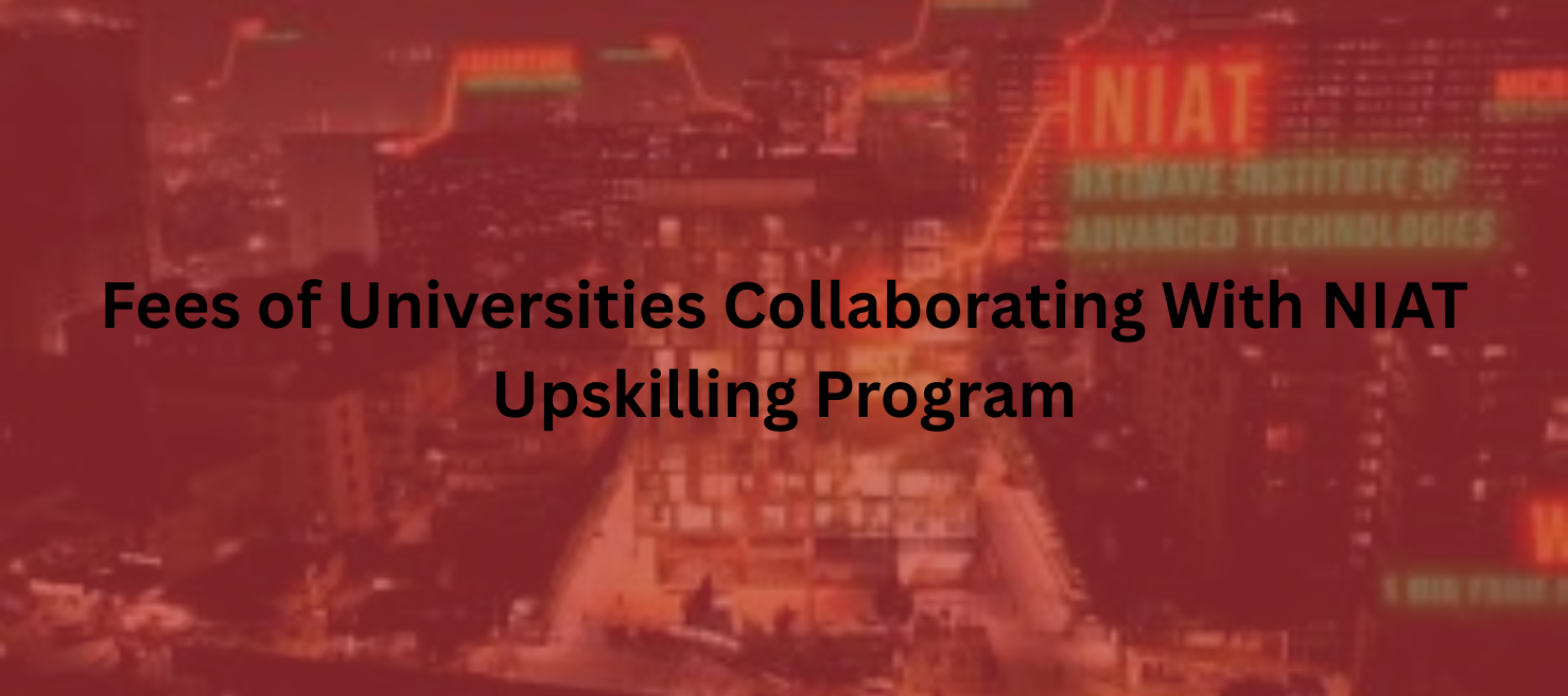 Fees of Universities Collaborating With NIAT Upskilling Program 2025