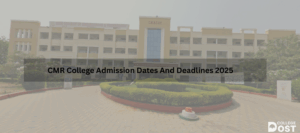 CMR College Admission Dates And Deadlines 2025