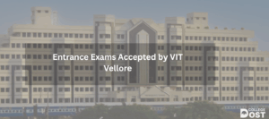Entrance Exams Accepted by VIT Vellore