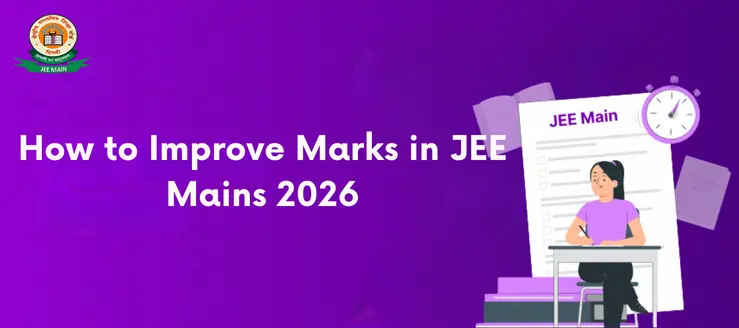 How to Improve Marks in JEE Mains 2026: Tips & Tricks by Toppers