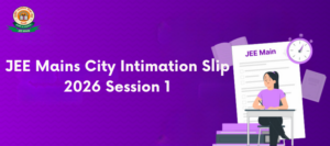 JEE Mains City Intimation Slip 2026 Session 1