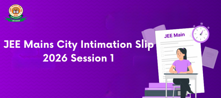 JEE Mains City Intimation Slip 2026 Session 1